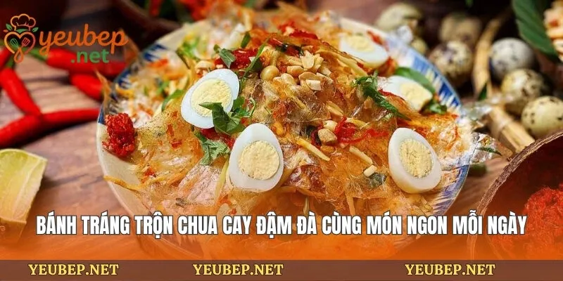Bánh Tráng Trộn Chua Cay Đậm Đà Cùng Món Ngon Mỗi Ngày