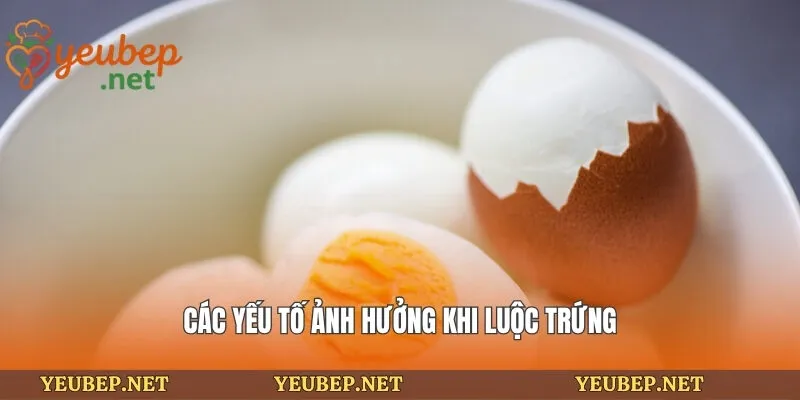 Các yếu tố ảnh hưởng khi luộc trứng