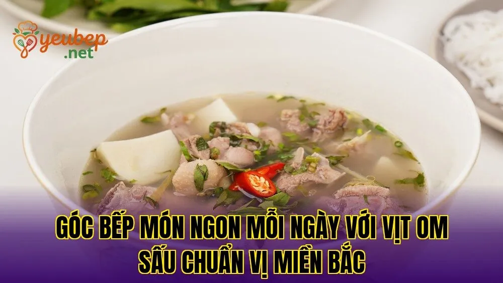 Góc bếp món ngon mỗi ngày với vịt om sấu chuẩn vị miền Bắc
