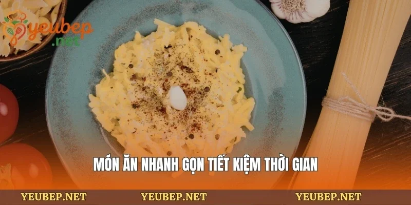 Món ăn nhanh gọn tiết kiệm thời gian