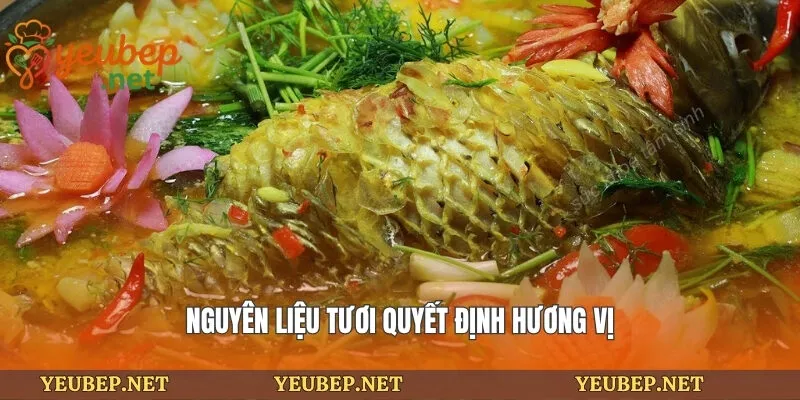 Nguyên liệu tươi quyết định hương vị