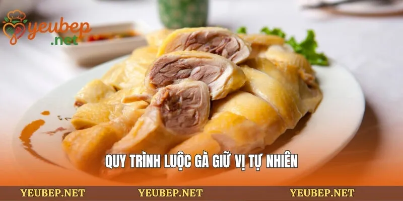 Quy trình luộc gà giữ vị tự nhiên