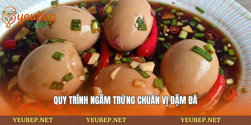 Quy trình ngâm trứng chuẩn vị đậm đà