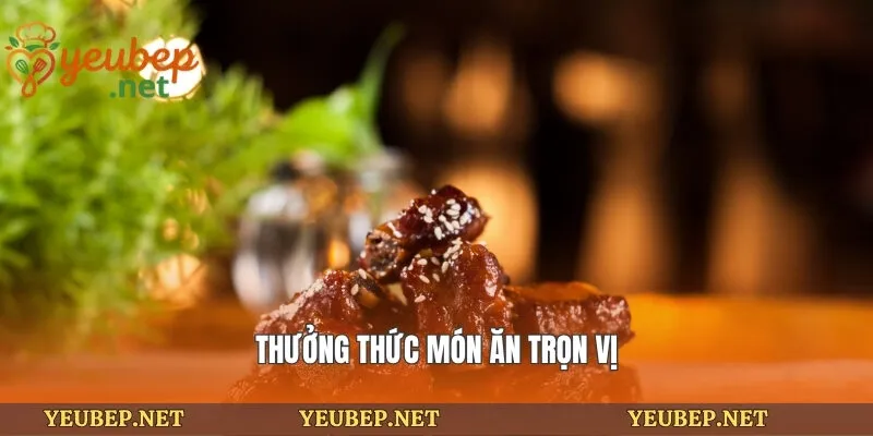 Thưởng thức món ăn trọn vị