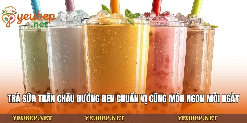 Trà Sữa Trân Châu Đường Đen Chuẩn Vị Cùng Món Ngon Mỗi Ngày