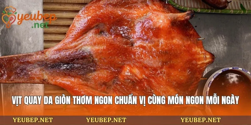 Vịt Quay Da Giòn Thơm Ngon Chuẩn Vị Cùng Món Ngon Mỗi Ngày