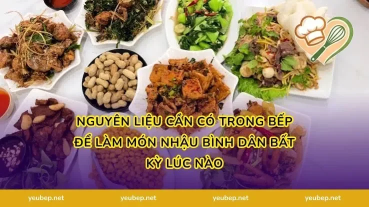 Nguyên Liệu Cần Có Trong Bếp Để Làm Món Nhậu Bình Dân Bất Kỳ Lúc Nào